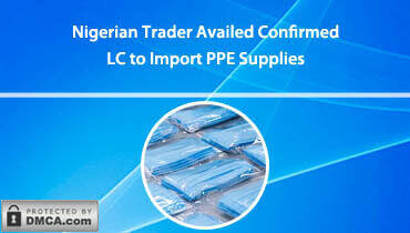 Nigerian Trader Availed Confirmed LC to Import PPE Supplies